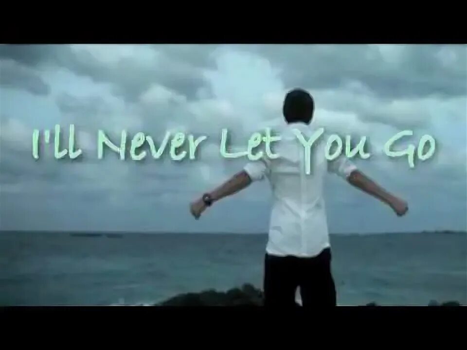 I ll never let you go. Justin bieber let it go.