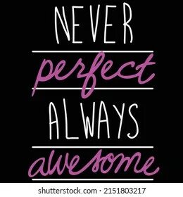 Not perfect always me