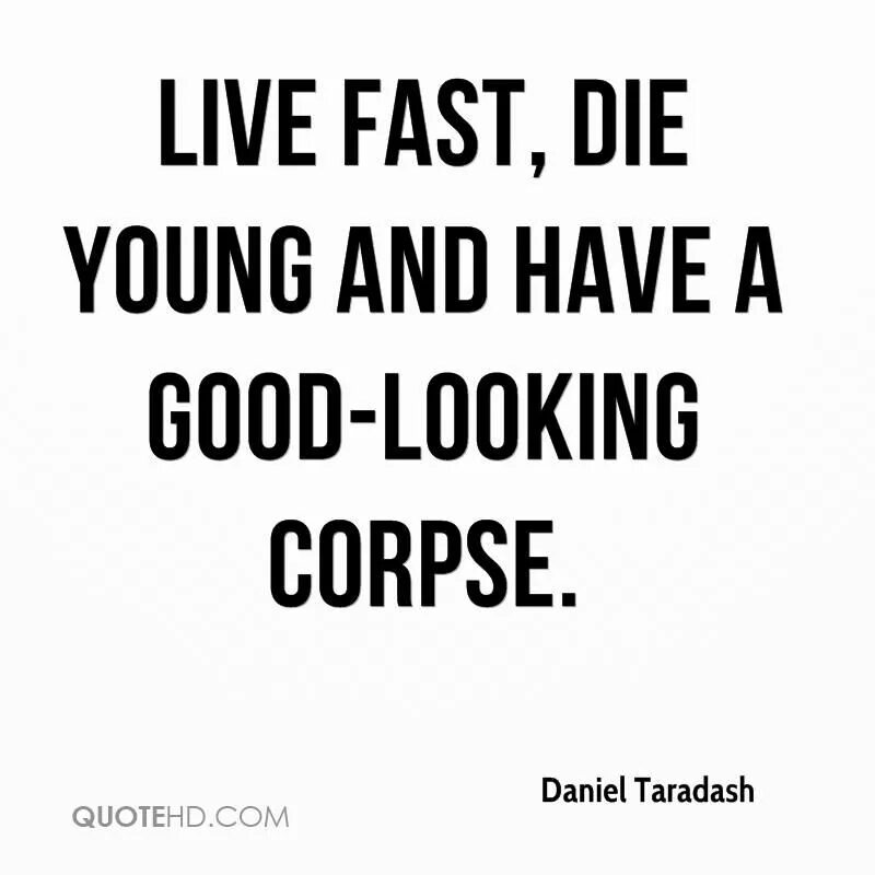 Life die young. Live fast die young. Live fast die fast. Live fast die young перевод. Live fast die young Кобейн.