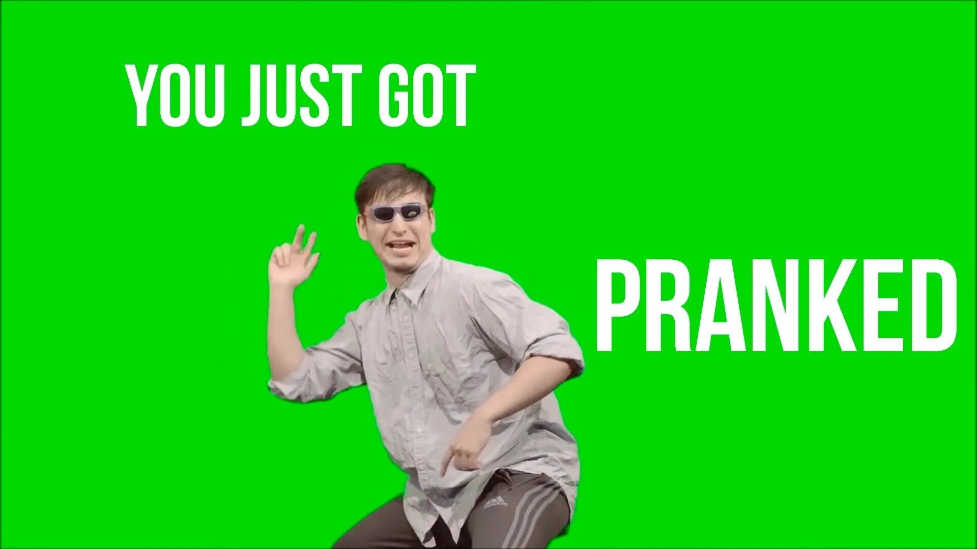 Just got something. Pranked. Filthy Frank зелёный экран. Pranked Мем. You just got Pranked.