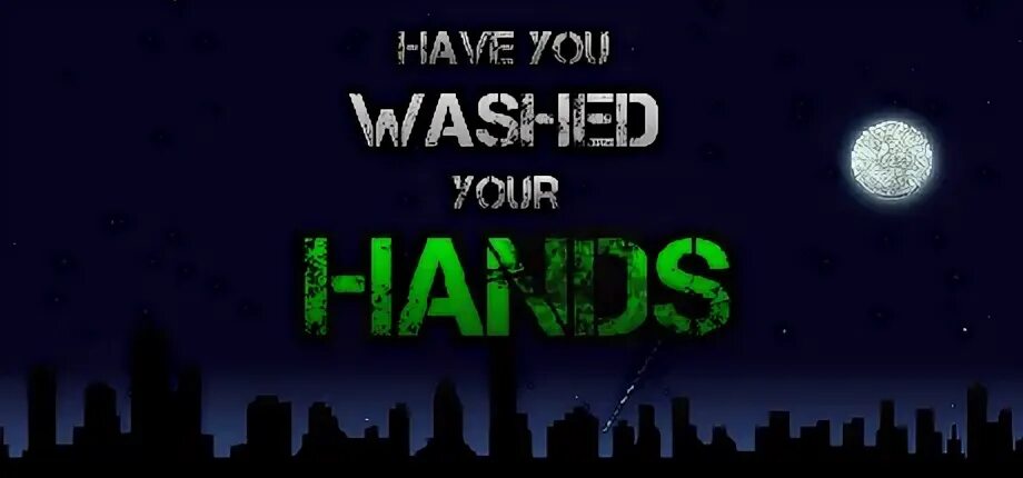 Have you washed your hands