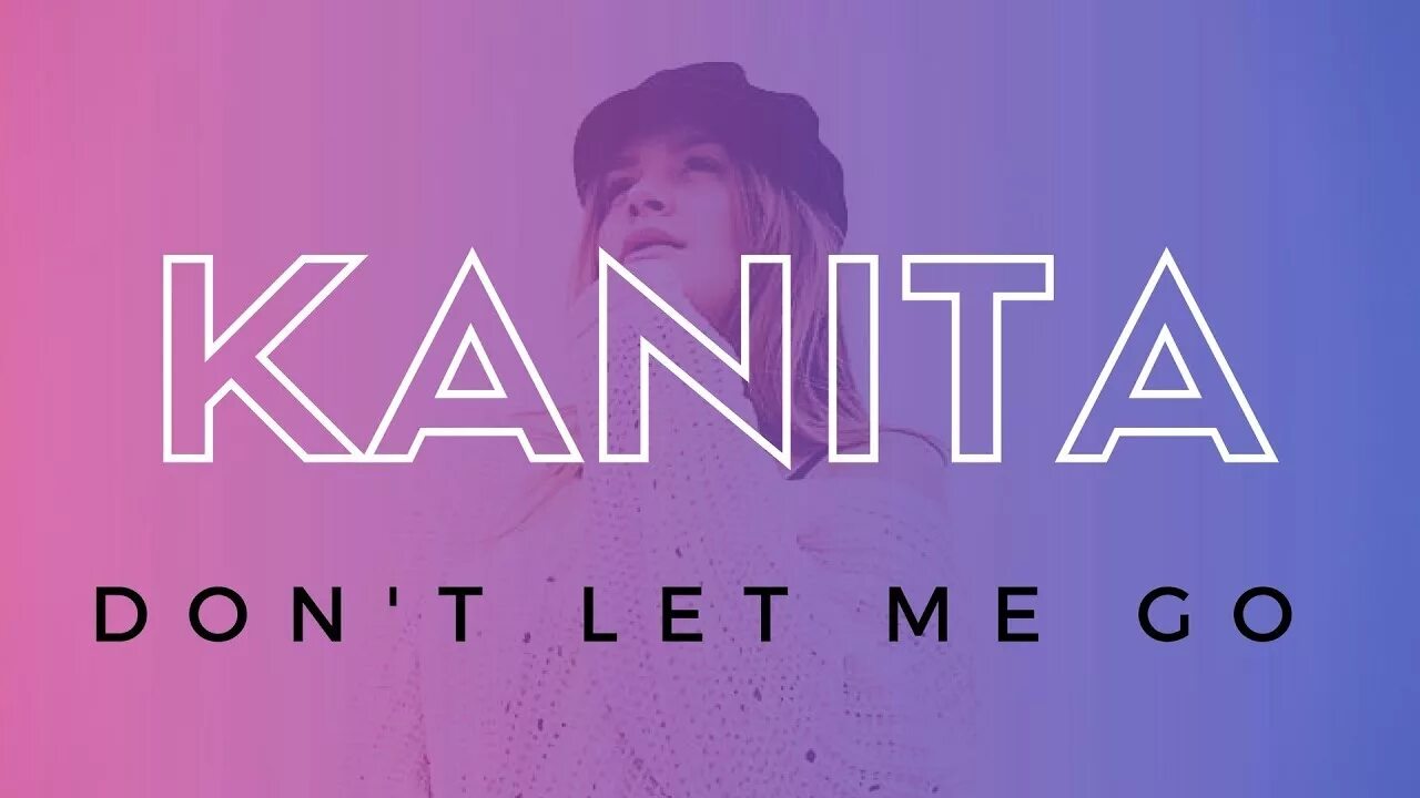 Kanita. Kanita don't Let me go. Don't Let me go Канита. Картинки Let me Live. 5 don t let me go