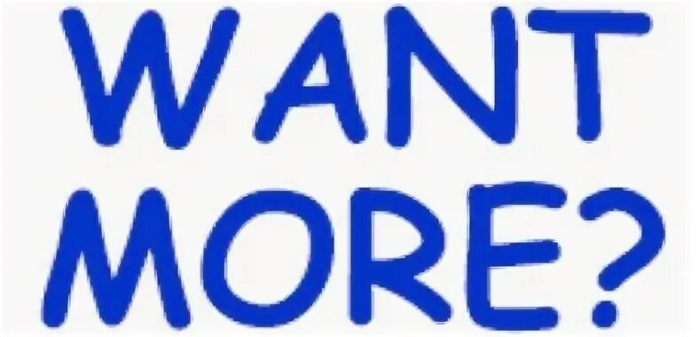 L want more. Want more. we want more спб. more a want more. i want more information.