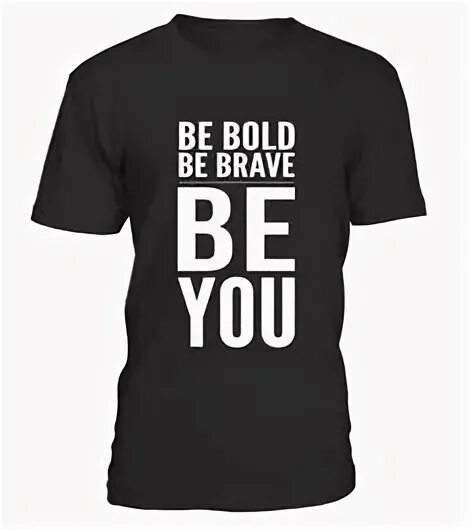 He is bold. Be Brave картинки. Надпись Brave. Be Bold. Футболка "strong Bold & Brave".