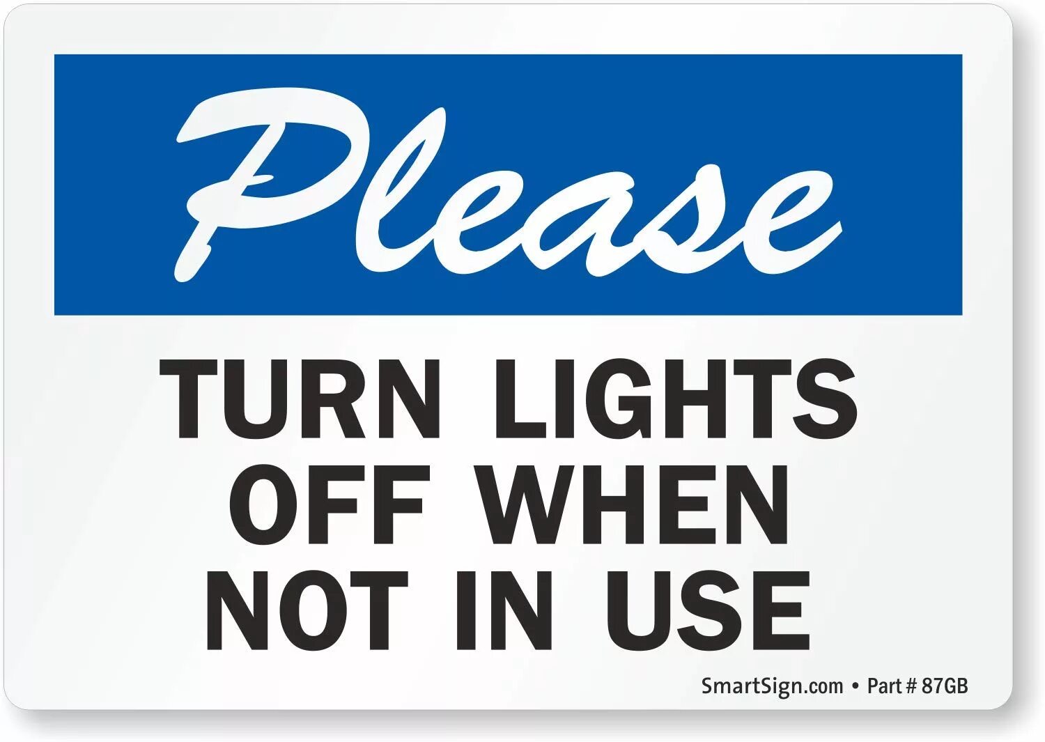 Turn off the Light when not in use. Turn off the Lights. Turn off. Turn off the Lights in. Can you turn off the light