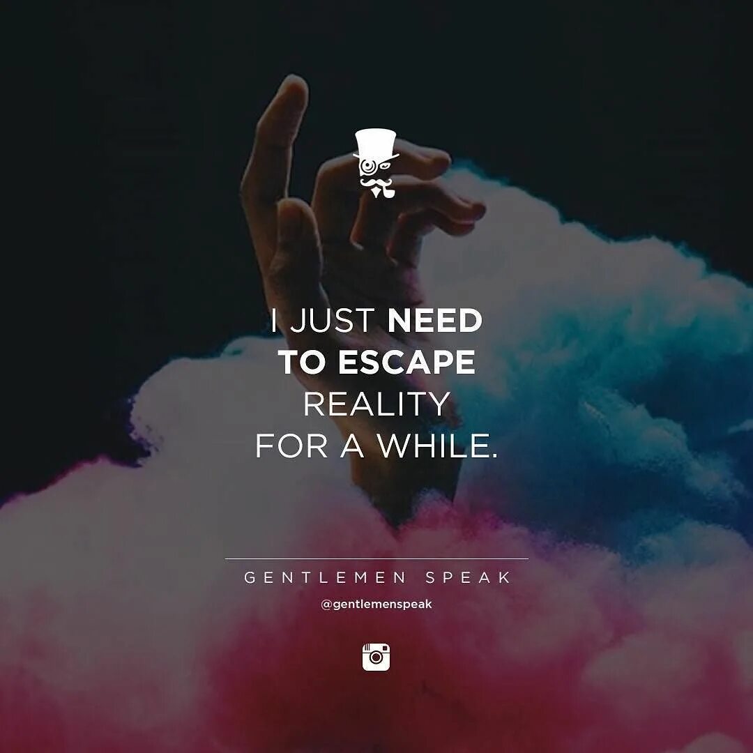 Escape quotes. Escape reality quotes. Escape from reality Автор. Escape from reality перевод. This life you need