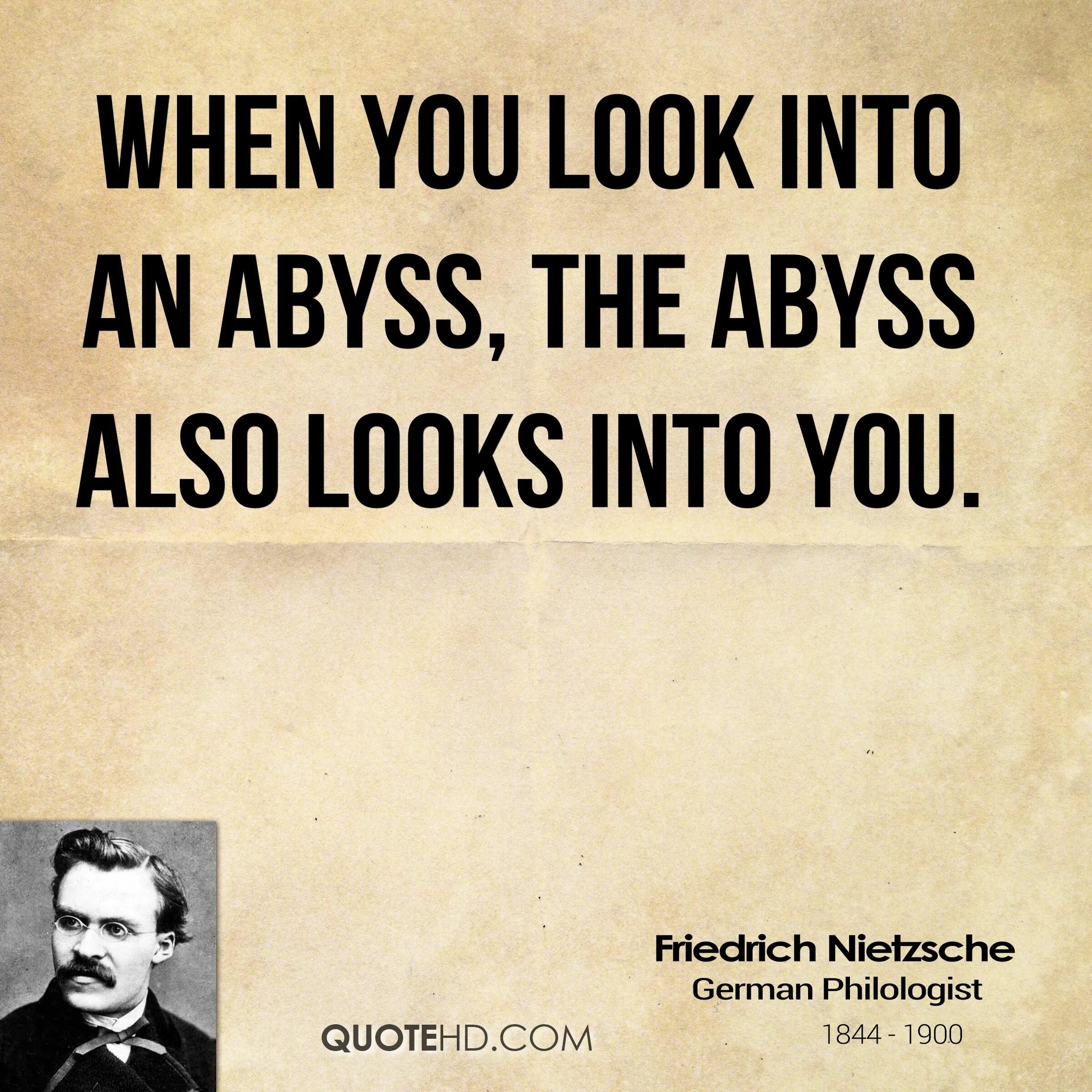 When you gaze into the Abyss. Nietzsche quotes. When you gaze into the Abyss the Abyss gazes back.