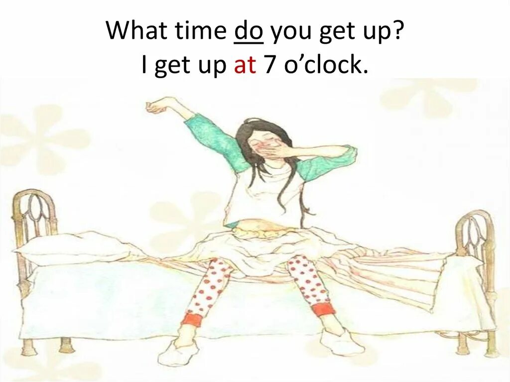 He get up at 8 o clock. Get up got up правило. What time do you get up. What time does she. What time do you get up ответ.