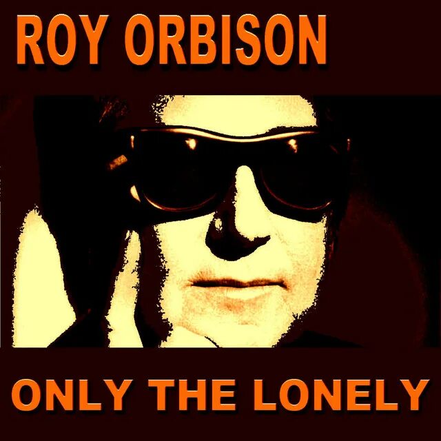 Рой Орбисон. Roy Orbison only the Lonely. Рой Орбисон only the Lonely год. The only one Roy Orbison. Only the lonely