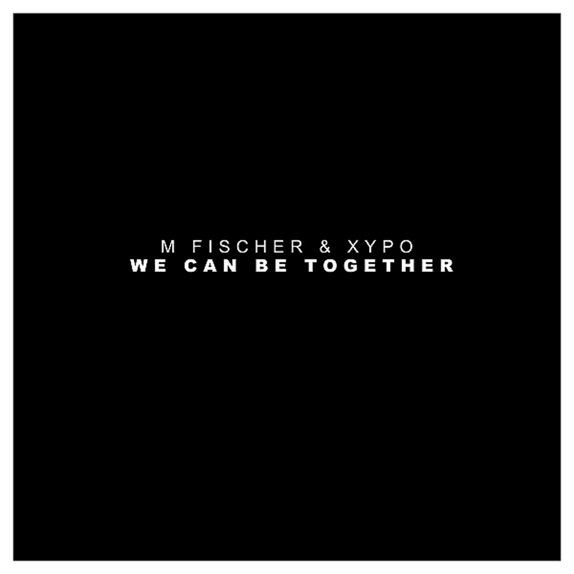 We could be together. M Fischer XYPO we can be together Original Mix. Together we can be. M Fischer XYPO we can be together.