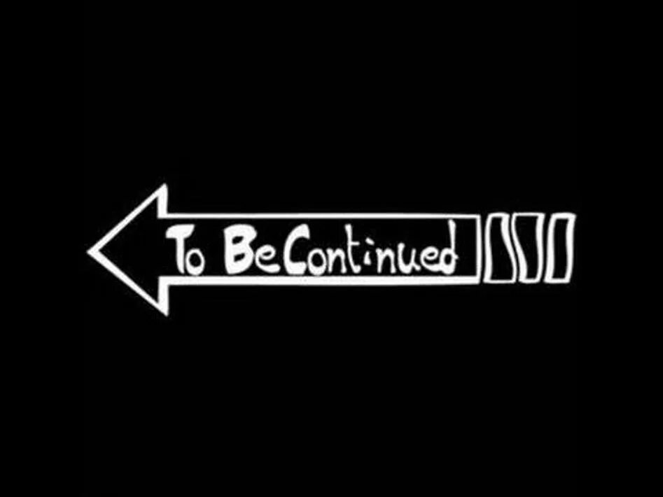 Continue g. To be continued Джоджо. Надпись to be continued. Продолжение следует to be continued. Надпись продолжение следует.