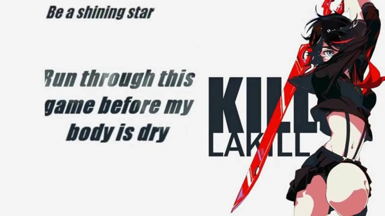 Kill kill ost. Don't lose your way Kill la Kill. Kill la Kill текст. Kill la Kill before my body is Dry.