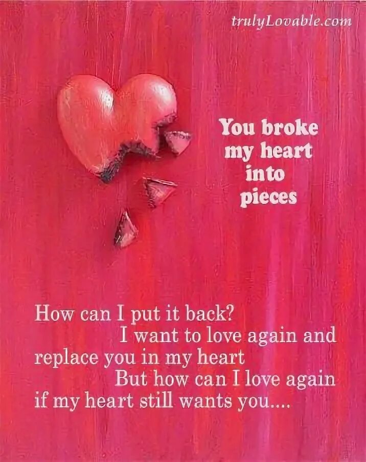 Broke my Heart. You broke my Heart. My Heart is. My Heart is your Heart. Break my heart if you can