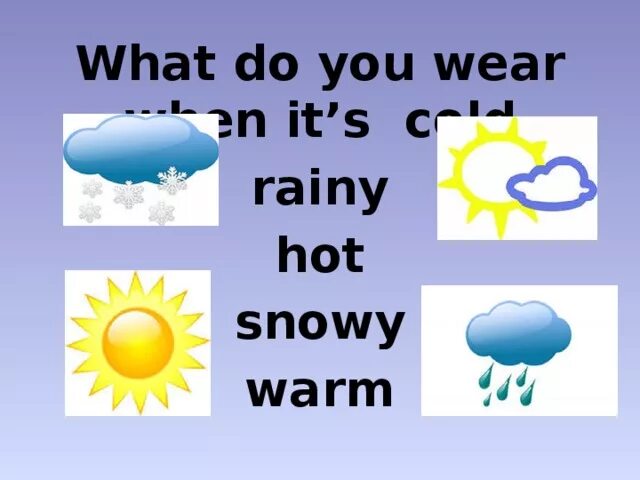 The weather is cold and snowy. When it&#039;s cold i wear. weather and clothes. the weather is warm rainy cold. it`s cold.