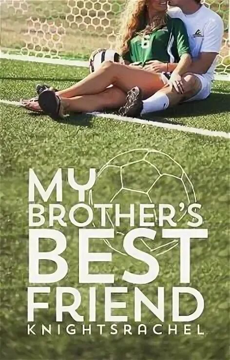 Best friend's brother. Books are my best friends. My brother is my best friend. My brothers best friend. My best stories