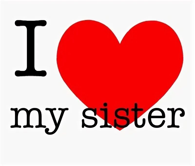 Моя систер. Люблю тебя систер. Надпись i Love sister. Картинка i Love my sister.
