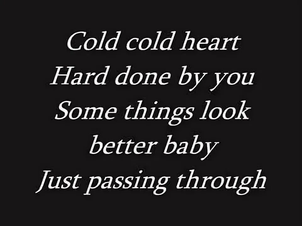 Cold cold heart текст. Cold Cold Heart hard done by you. Hard Heart. Elton John Cold Heart Pnau Lyrics.