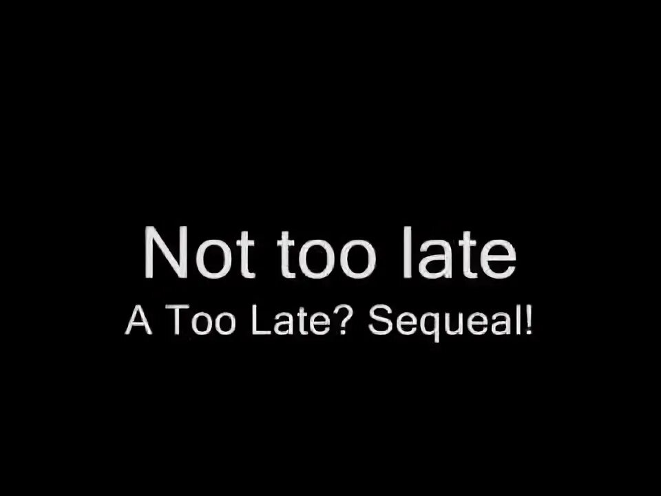 Is not too late. Is not too late