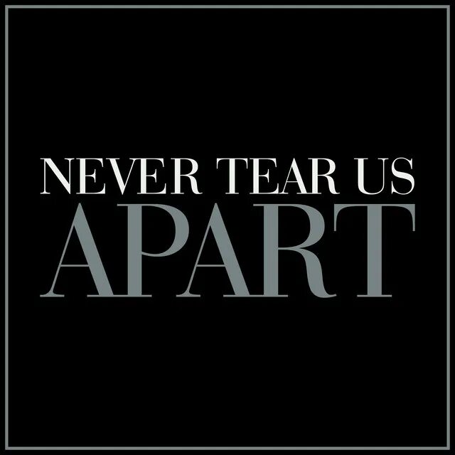 Never tear us apart. Never tear us apart bishop. inxs never tear us apart. never tear us apart bishop briggs.