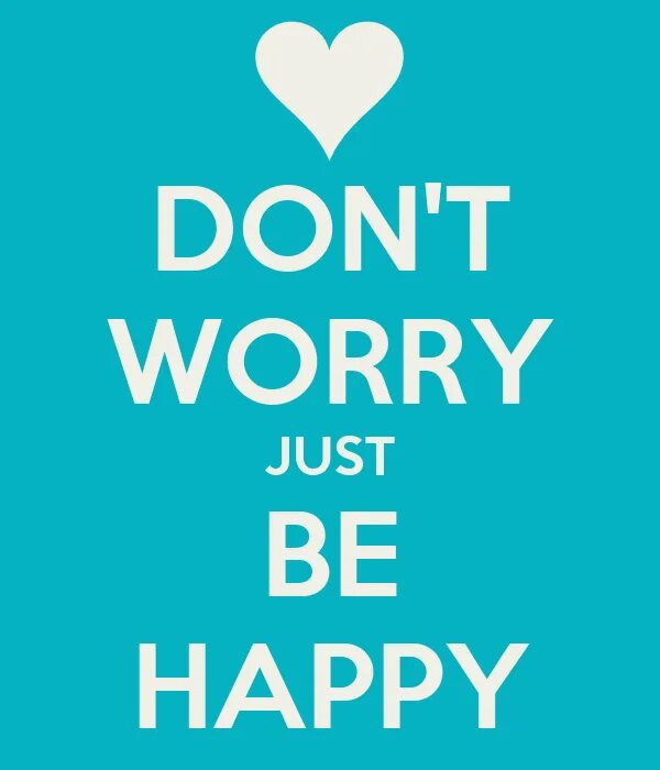 Don t worry are using. Don&#039;t worry be happy. don&#039;t worry be happy картинки. надпись don&#039;t worry be happy. надпись донт вори би хэппи.