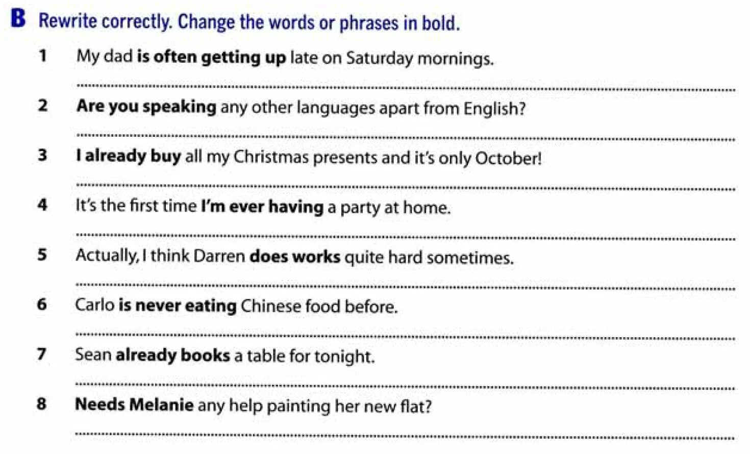 Ask questions to the Words in Bold. Rewrite correctly change the Words or phrases in Bold. Rewrite the sentences using the Words in Bold. Write the questions to the Words in Bold. Any other questions