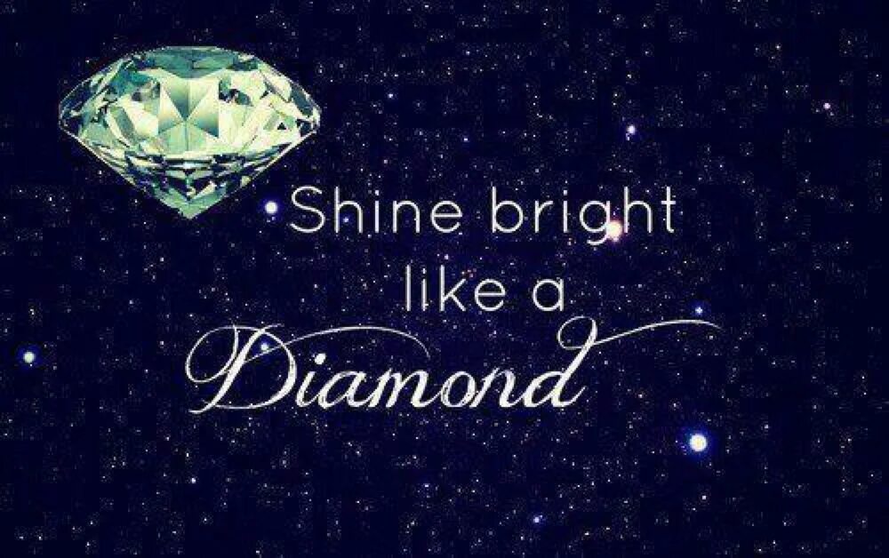 Песня like diamonds in the sky. Шайн Брайт. Shine Bright like a Diamond надпись. Shine like a Diamond. Shine Bright like a Diamond обои.