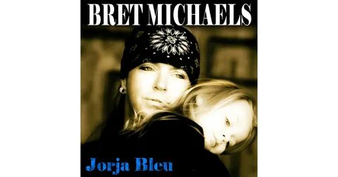 Bret Michaels Releases Emotionally Charged New Single And Video "Jorja ...