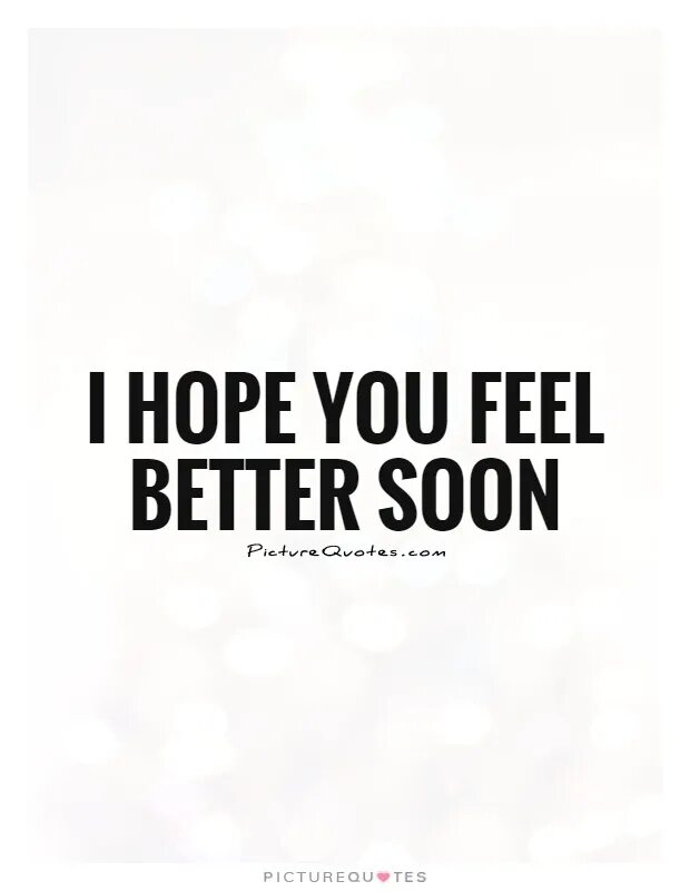 Feels good to be home. Hope you feel better soon. I hope you feel better. Hope you feel better soon картинки. Предложения с i hope.