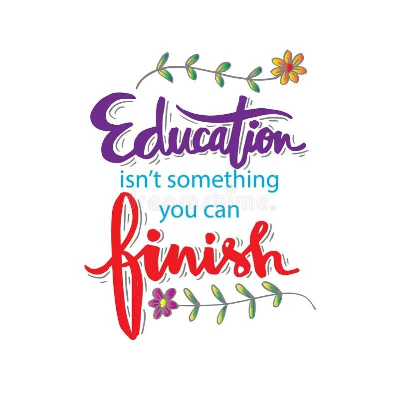 Something that can t be done. Education isn&#039;t something you can finish. finish smth.