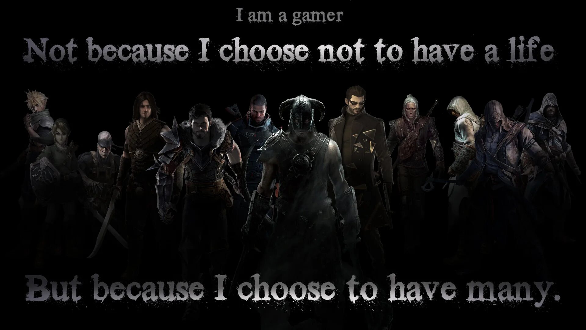 Something similar. I am a Gamer. Not a Gamer. Because i have. I have many.
