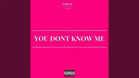But you don t know me