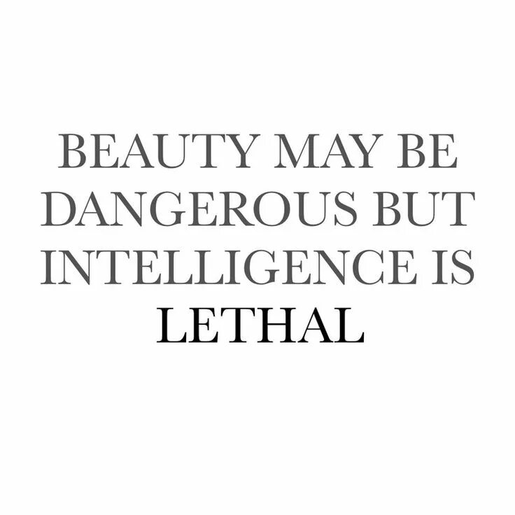 Lethal перевод. Beauty may be dangerous but intelligence is lethal. эстетичные цитаты. aesthetic quotes badass. dangerous but.