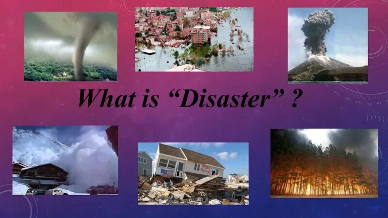 Катаклизм на английском. Стихийные бедствия коллаж. Natural Disasters примеры. Бедствия на английском. Презентация на английском языке про природные катастрофы.