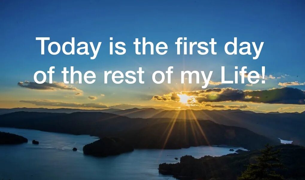 Песня for the rest of my life. Today is the first day of the rest of your life. first day of the rest of your life. rest of your life. rest day.