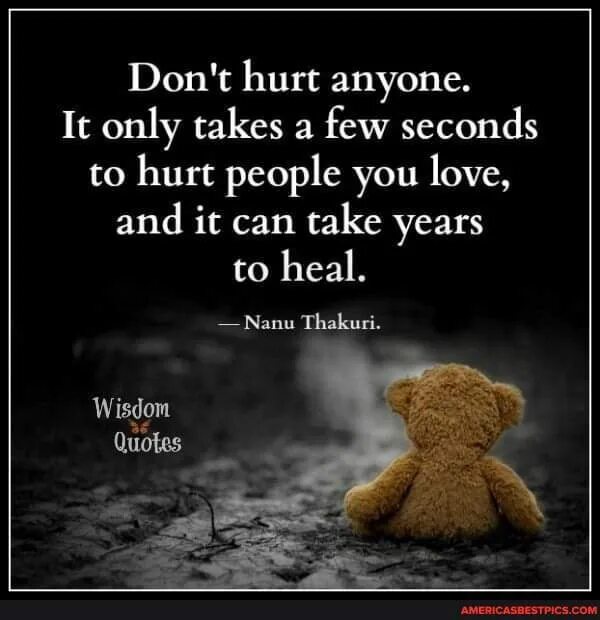 When you hurt i hurt. To hurt. Love of Wisdom. Don`t hurt anybody фото. Most hurt people quotes.