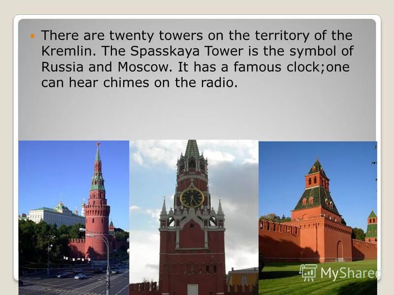 The symbol of the Kremlin is the Spasskaya Tower. The Kremlin Wall has 20 Towers. Which one is the most famous?. How many Towers has Kremlin. Letter to you friends in English Moscow Kremlin.