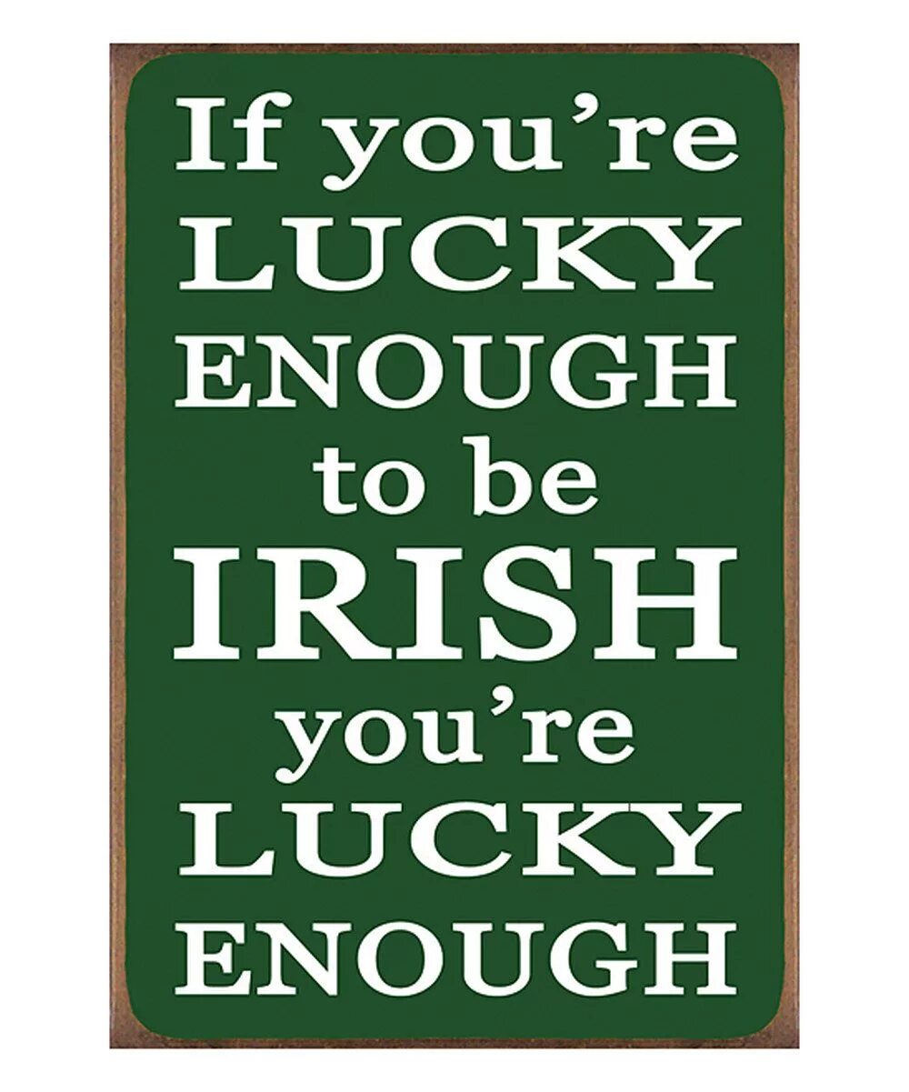 If you are lucky. You&#039;re lucky if.... with be you irish. to be lucky. being lucky.
