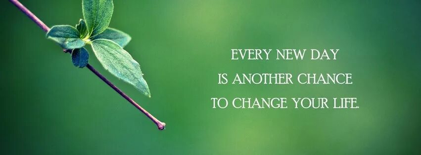 Know the new day. Every New Day is another chance to change your Life. New Day. New chance. Every Day a New.