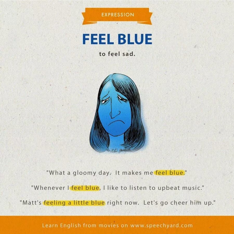 I can feeling down. Feel Blue. Синие идиомы. Blue in the face идиома. Идиомы на английском.