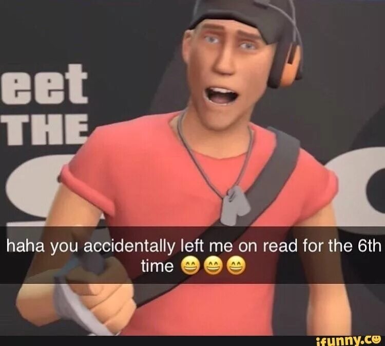 Leave him on read. Scout tf2 meme. left me on read. i left. книга you left me on read.