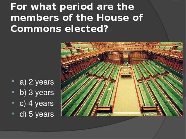 Смысл словосочетания палата общин. The House of Commons (members are Elected every 5 years) and the House of Lords. What is the House of Commons?. What period are the members of the House of Commons Elected for ответ. Who are the members of the House of Commons.