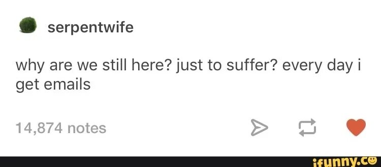 Every day i feel. Why i still here just to suffer. Why are we still here just to suffer meme. Why you still here just to suffer. Эври Дэй.