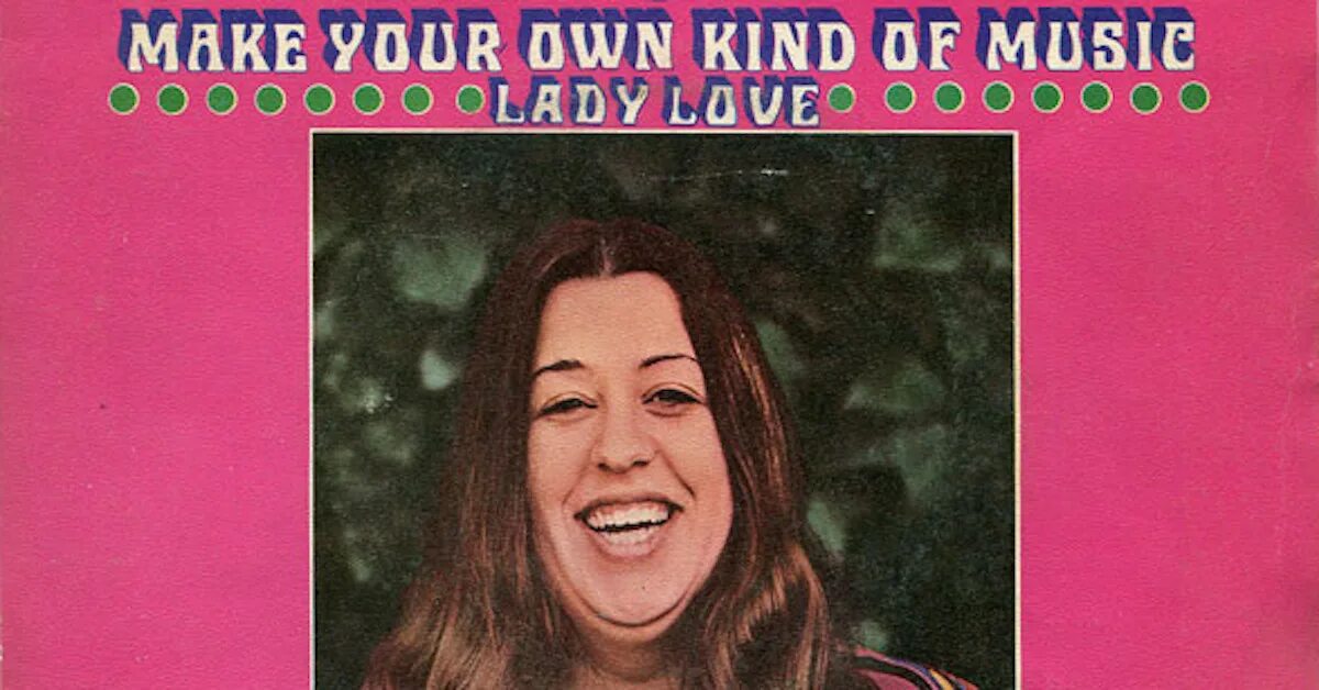 Make your own kind of Music. Make your own kind of Music (Song). Cass make your own kind of Music. Cass Elliot - make your own kind of Music.