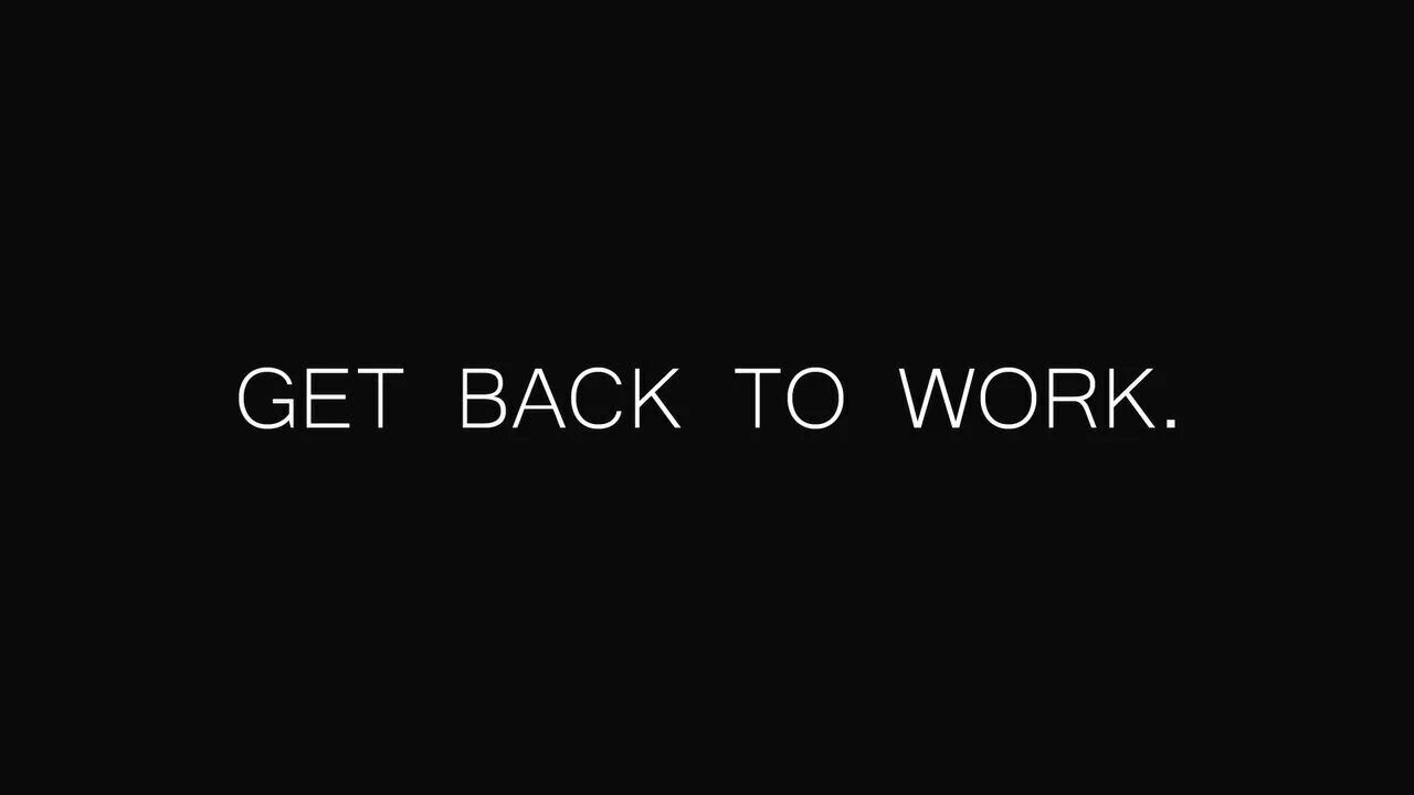 Do your sister work. Get back to work. Черный фон work hard. Заставка на рабочий стол работа. Back to work обои.