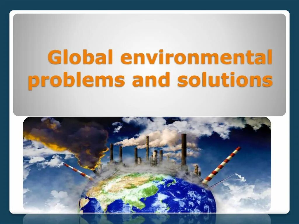 Talking about environmental problems. Environmental problems. global environmental problems and solutions. global ecological problems. environmental problems and their solutions.