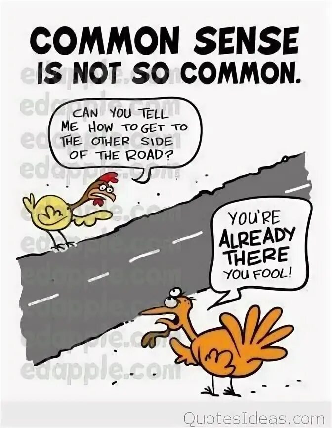 Common sense is not that common. Common sense is not so common. common sense. common sense of humor.