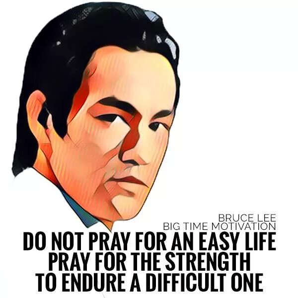 Easy lee. Bruce Lee quotes. Lee don't Pray for an easy Life. Don't Pray for me.