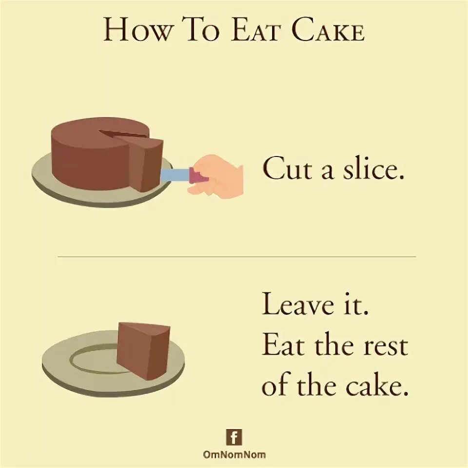 You can t eat cake. You can t eat cake