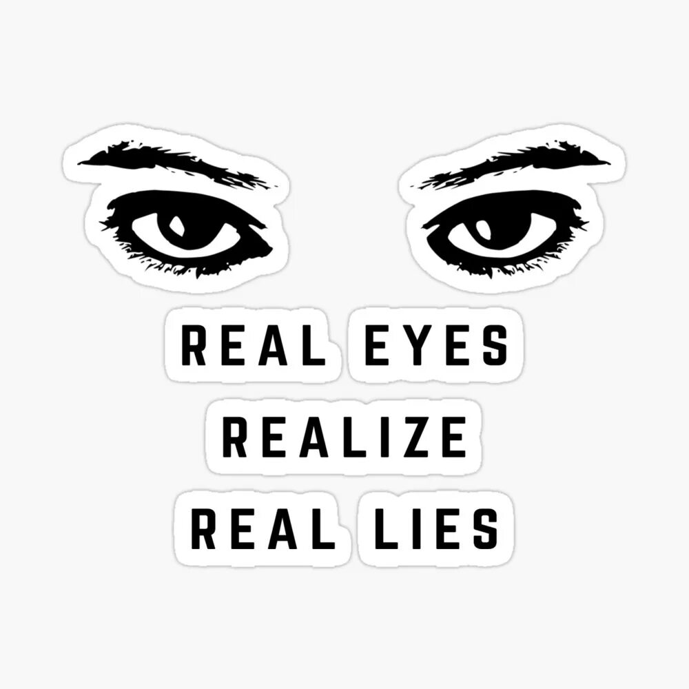 Real Eyes realize real Lies. 2pac real Eyes realize real Lies. Real Eyes realize real Lies тату. Loyalty real Eyes realize real Lies. I m really really really tonight