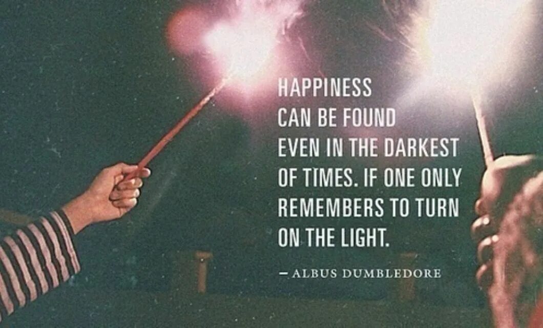 Счастье можно найти даже в темные времена. Happiness can be found in the darkest of times. даже в темные времена дамблдор. даже в темные времена. гарри поттер счастье можно найти даже в темные времена.